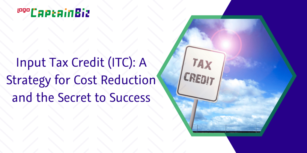 Input Tax Credit (ITC): A Strategy for Cost Reduction and the Secret to Success