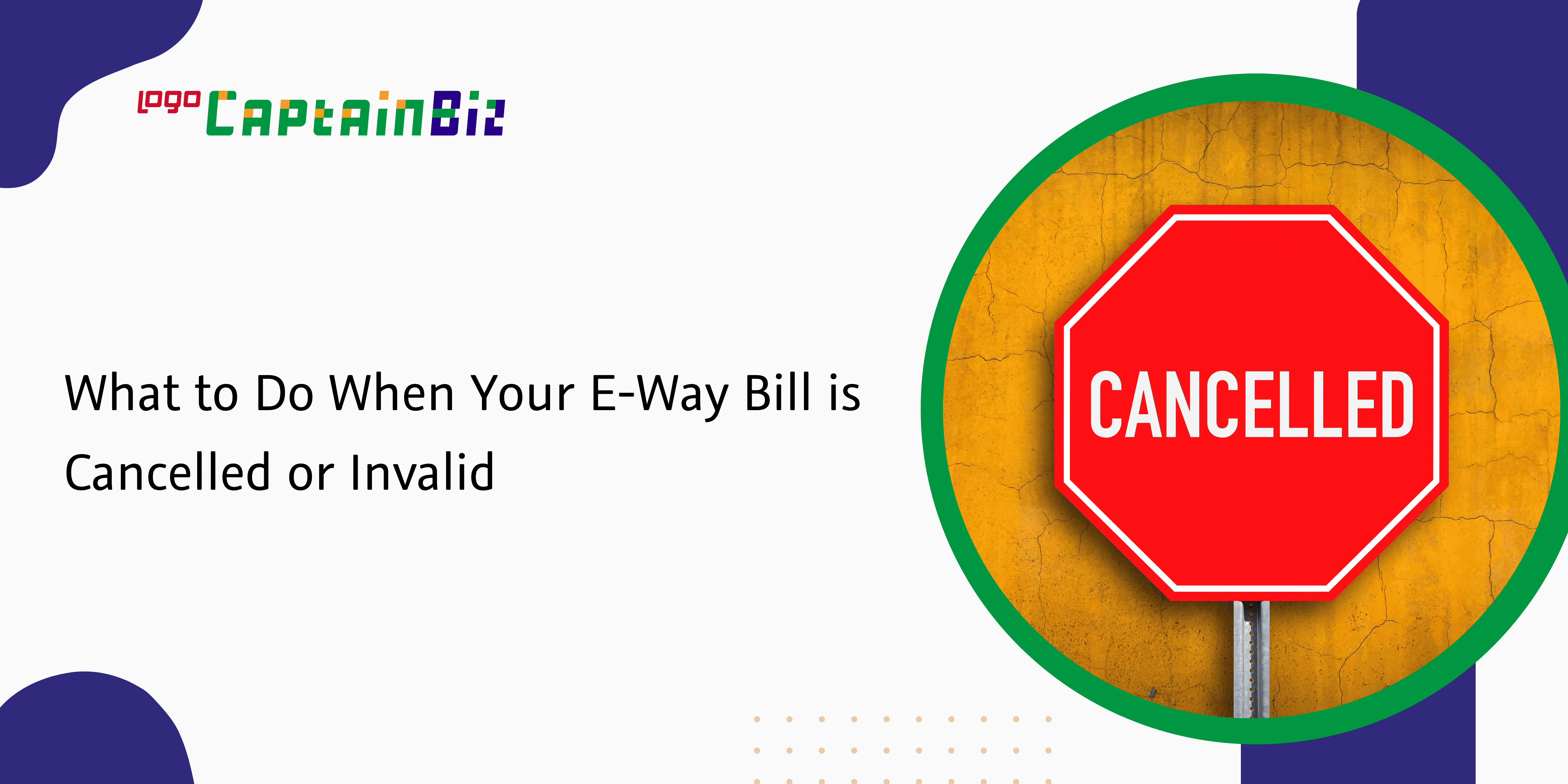 Read more about the article What to Do When Your E-Way Bill is Cancelled or Invalid