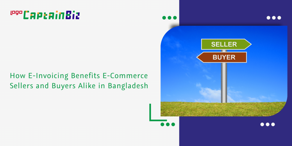 How E-Invoicing Benefits E-Commerce Sellers and Buyers Alike in Bangladesh