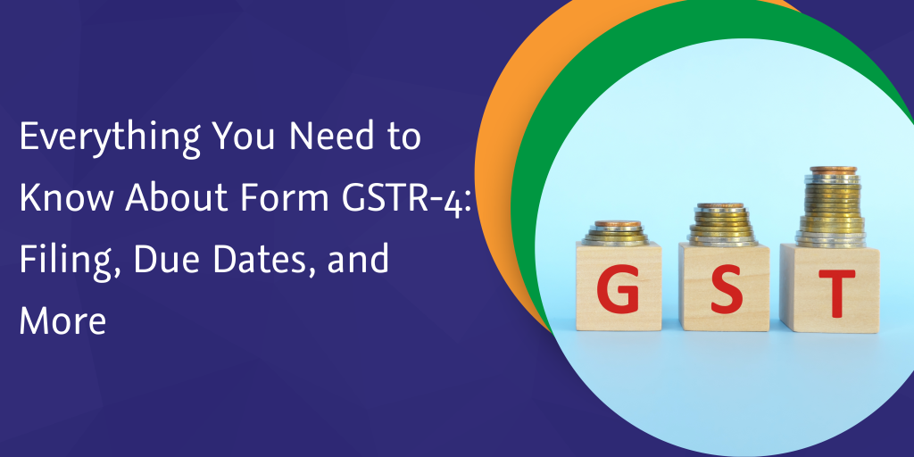 Everything you need to know about Form GSTR - 4