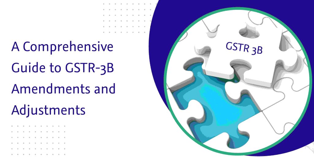 A Comprehensive Guide To GSTR-3b Amendments | CaptainBiz