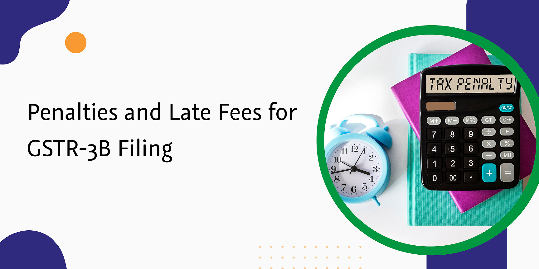 Understanding Penalties And Late Fee For GSTR-3B And Measures To Avoid Them