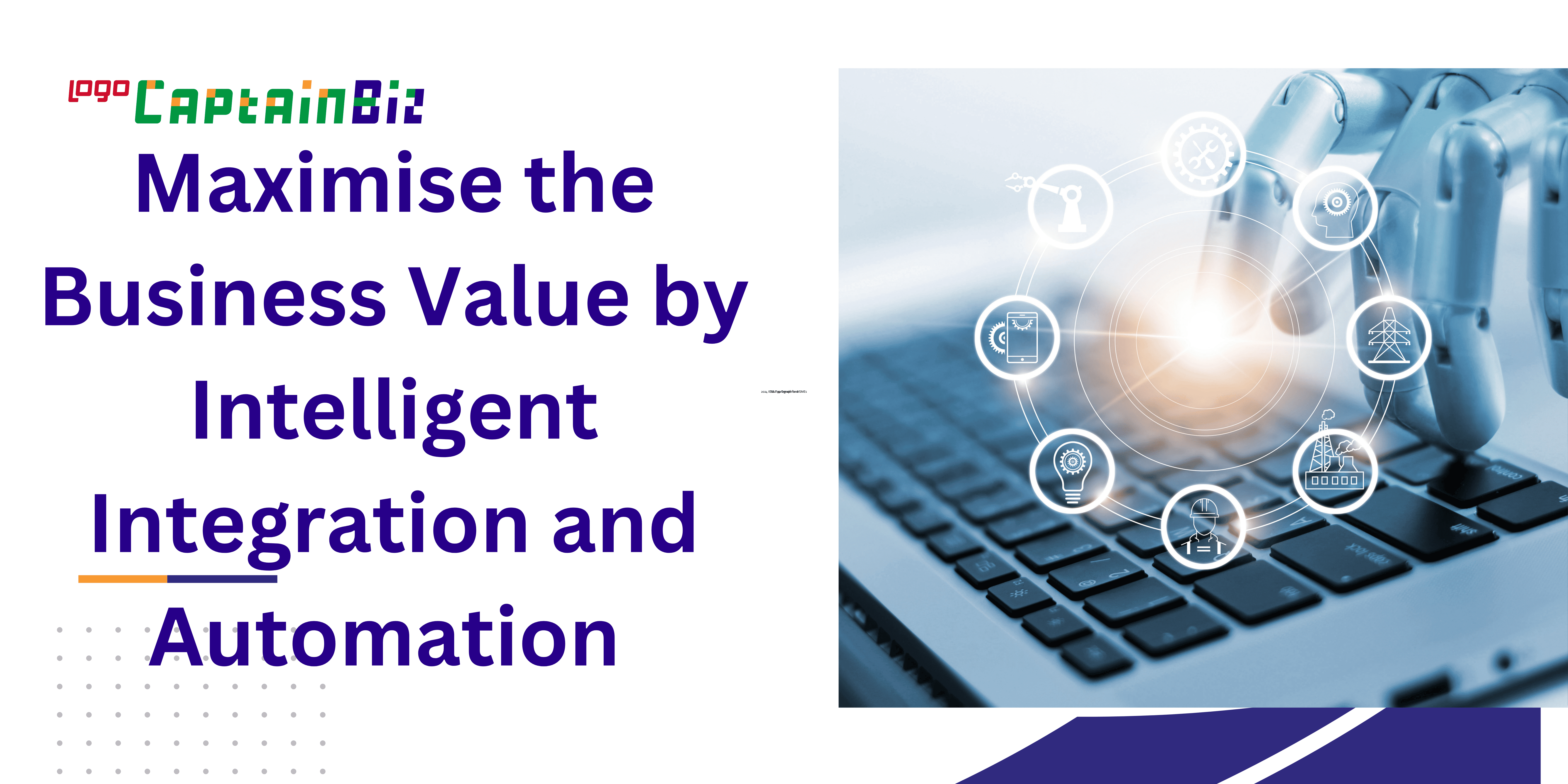 maximise the business value by intelligent integration and automation