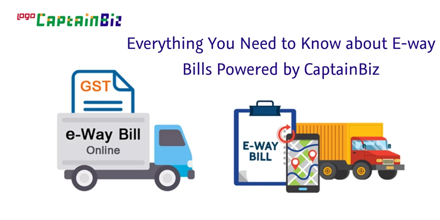 captainbiz everything you need to know about e way bills powered by captainbiz