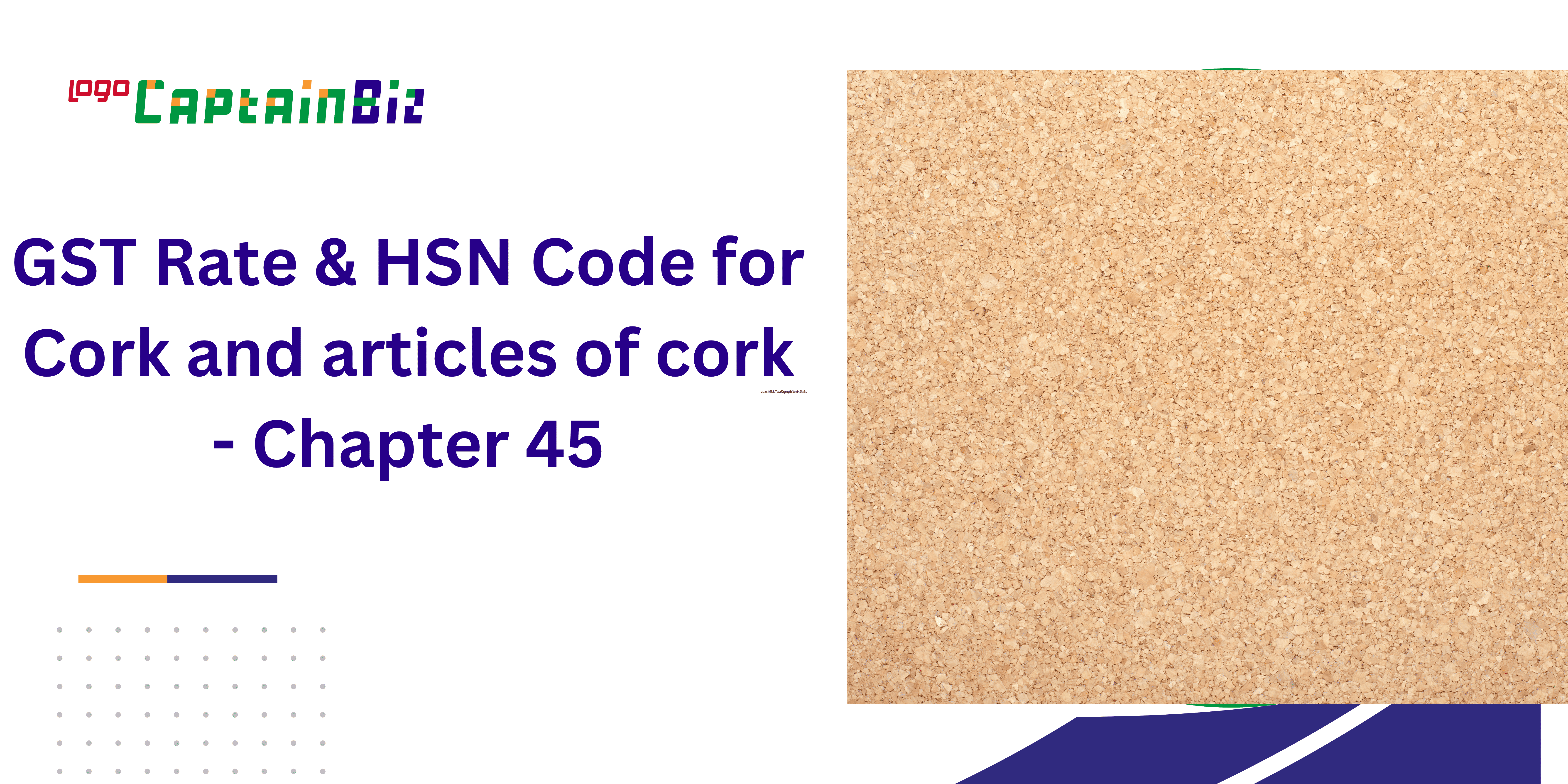 GST Rate & HSN Code for Cork and articles of cork - Chapter 45