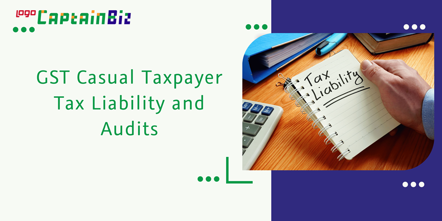 captainbiz gst casual taxpayer tax liability and audits