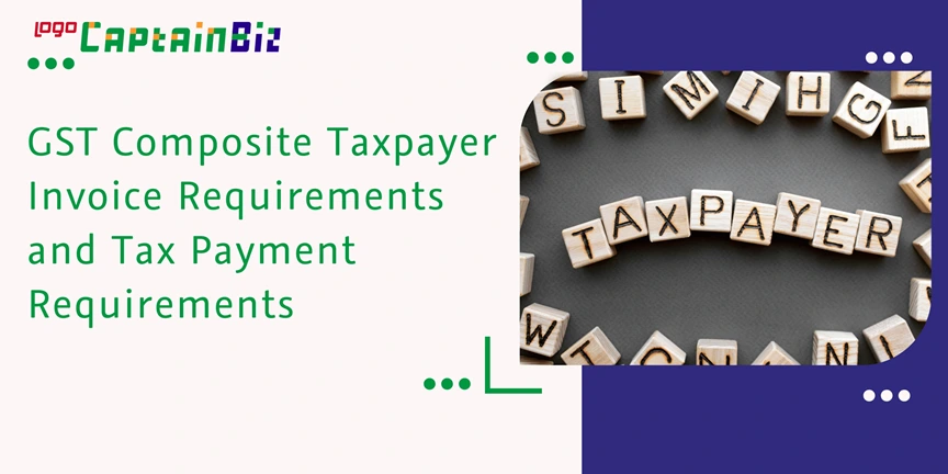 captainbiz gst composite taxpayer invoice requirements and tax payment requirements