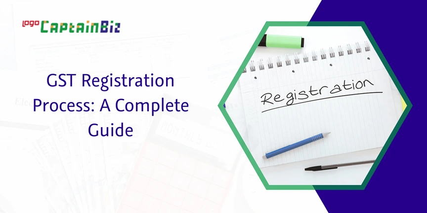 CaptainBiz: GST Registration Process: A Complete Guide