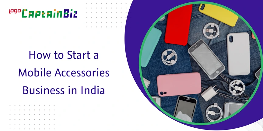 captainbiz how to start a mobile accessories business in india