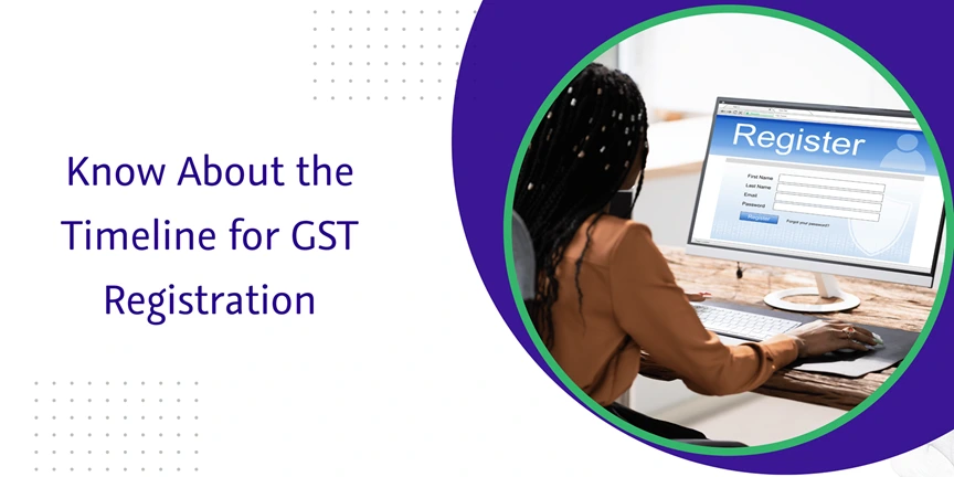 CaptainBiz: Know About the Timeline for GST Registration