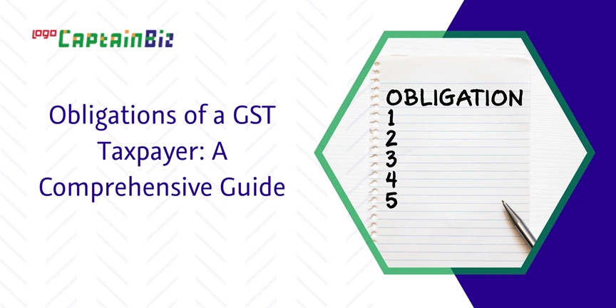 captainbiz obligations of a gst taxpayer a comprehensive guide