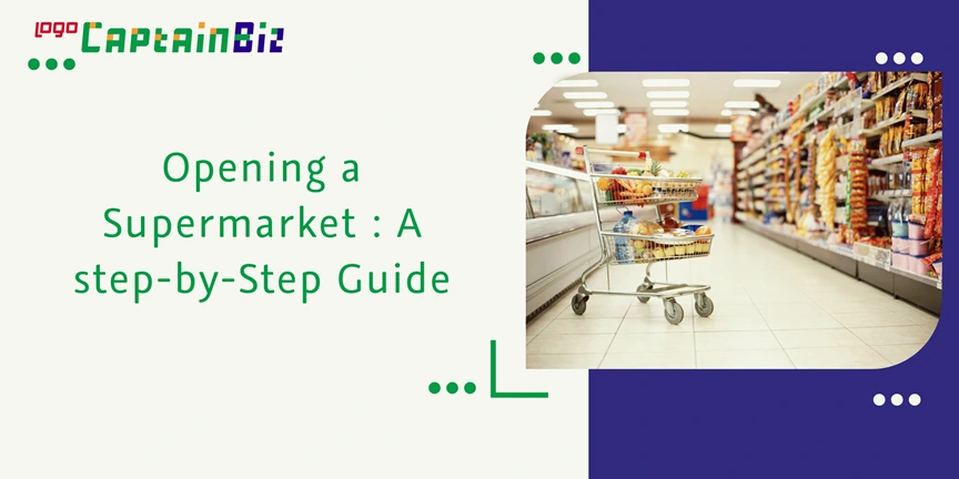 captainbiz opening a supermarket a step by step guide