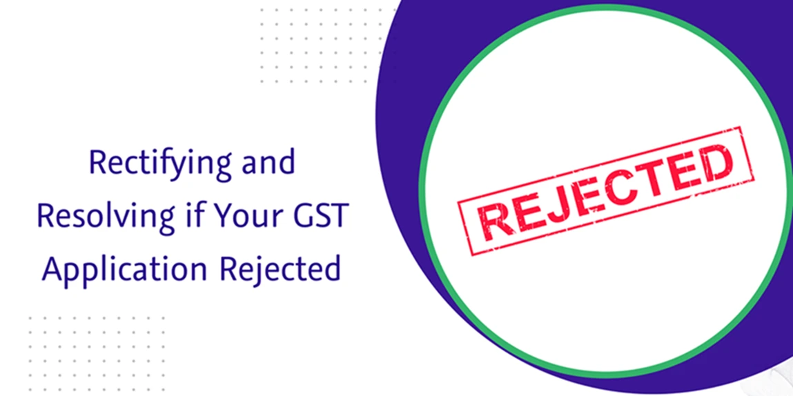 CaptainBiz: Rectifying and Resolving if Your GST Application Rejected