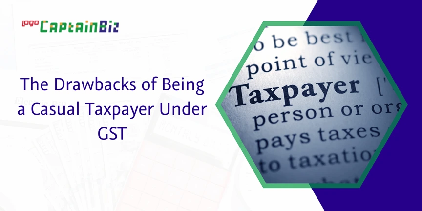 captainbiz the drawbacks of being a casual taxpayer under gst