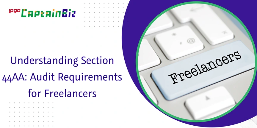 CaptainBiz: Understanding Section 44AA: Audit Requirements for Freelancers