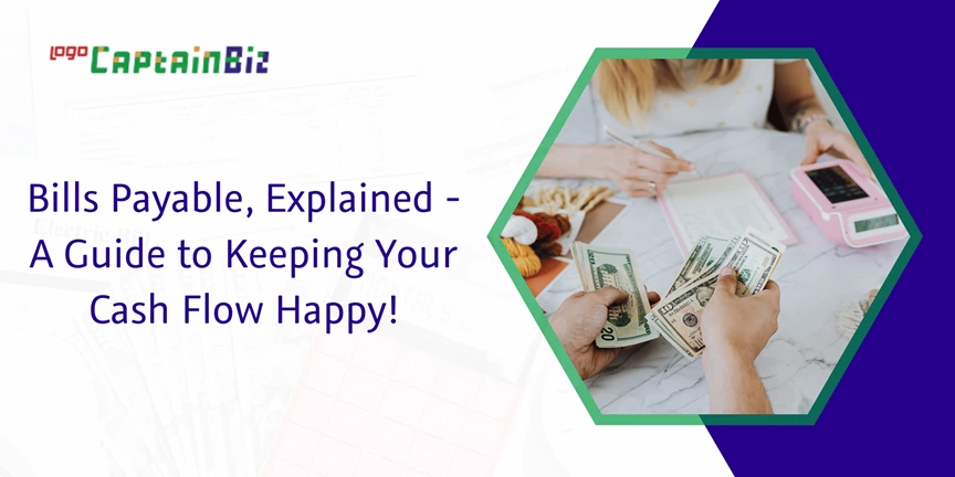 captainbiz bills payable explained a guide to keeping your cash flow happy