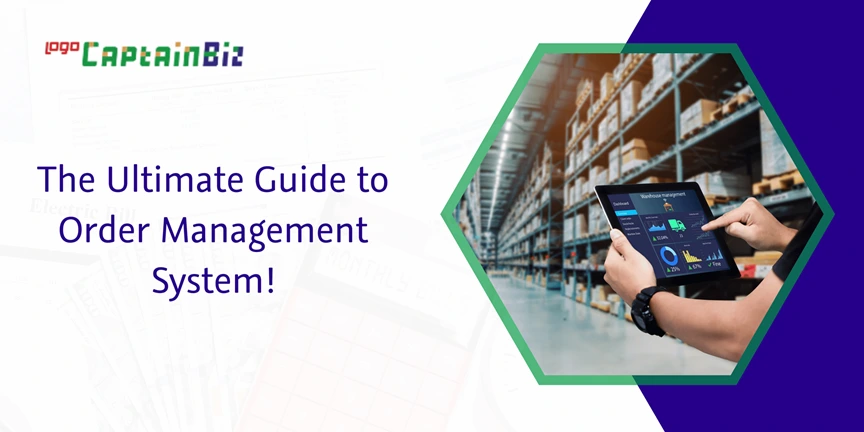 captainbiz the ultimate guide to order management system