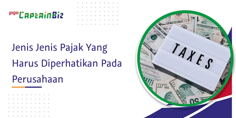 Read more about the article Jenis Jenis Pajak Yang Harus Diperhatikan Pada Perusahaan