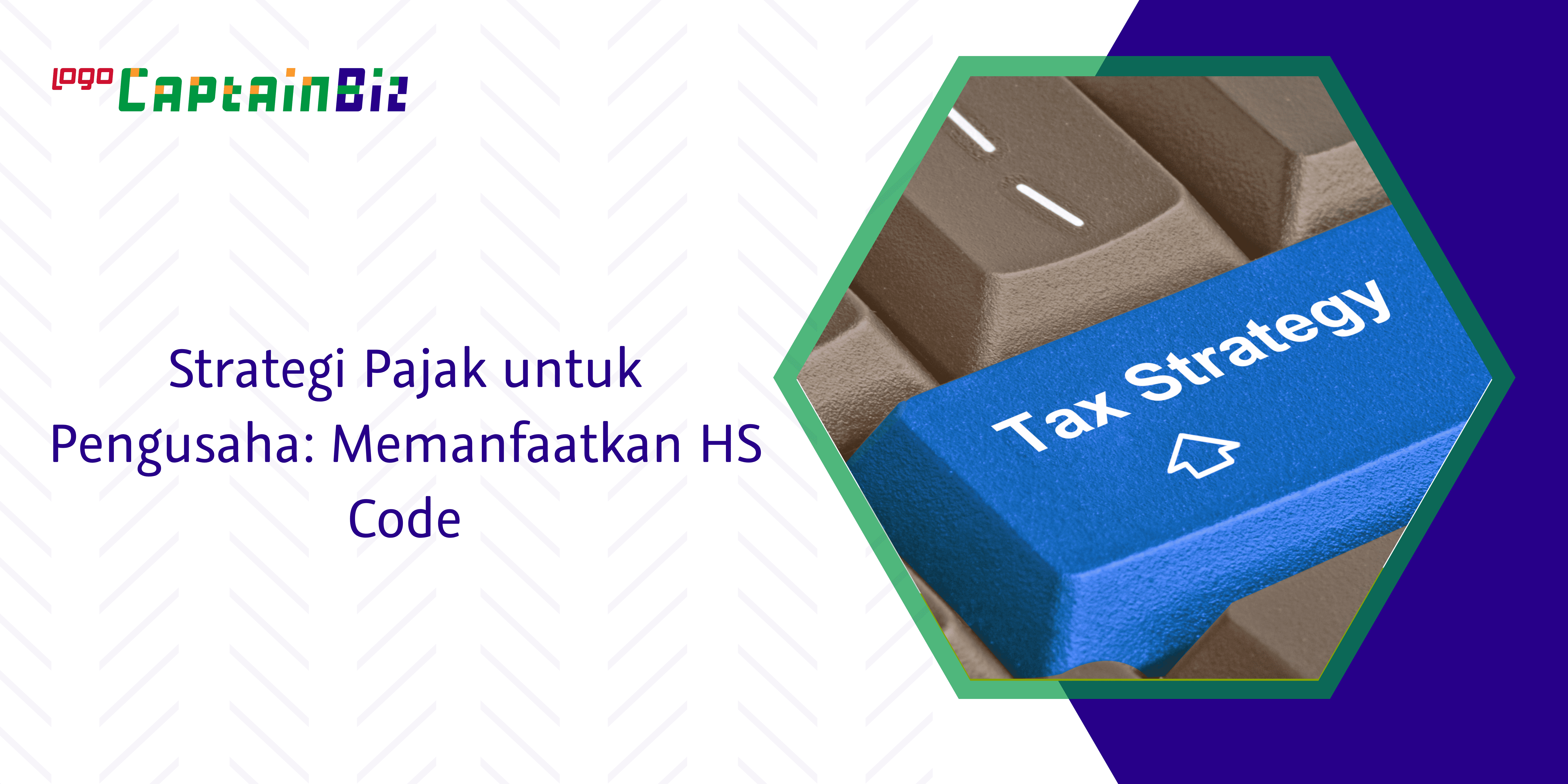 Read more about the article Strategi Pajak untuk Pengusaha: Memanfaatkan HS Code